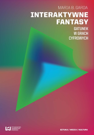 Interaktywne fantasy. Gatunek w grach cyfrowych Maria B. Garda - okladka książki
