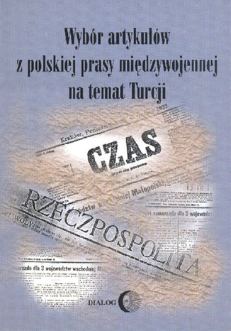 Wybór artykułów z polskiej prasy międzywojennej na temat Turcji Emiroğlu Öztürk - okladka książki