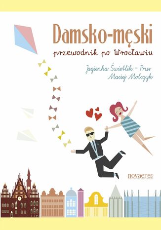 Damsko-męski przewodnik po Wrocławiu Maciej Molczyk, Jagienka Świetlik-Prus - okladka książki