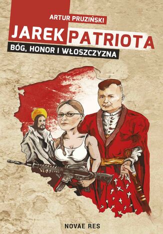 Jarek Patriota: Bóg, honor i włoszczyzna Artur Pruziński - okladka książki