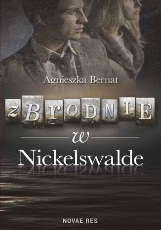 Zbrodnie w Nickelswalde Agnieszka Bernat - okladka książki