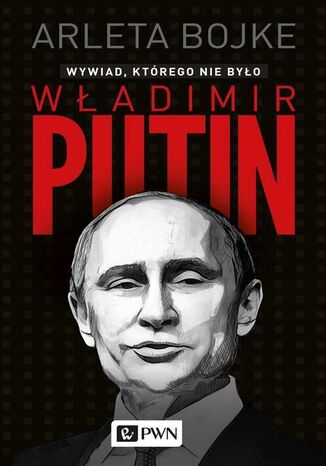 Władimir Putin. Wywiad, którego nie było Arleta Bojke - okladka książki