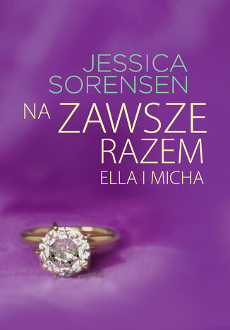 Na zawsze razem. Ella i Micha Jessica Sorensen - okladka książki
