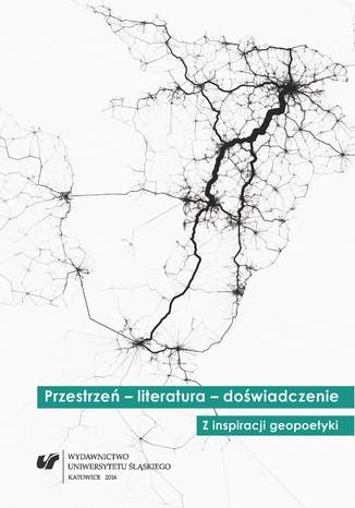 Przestrzeń - literatura - doświadczenie. Z inspiracji geopoetyki red. Tomasz Gęsina, Zbigniew Kadłubek - okladka książki