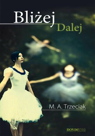 Bliżej Dalej M. A. Trzeciak - okladka książki