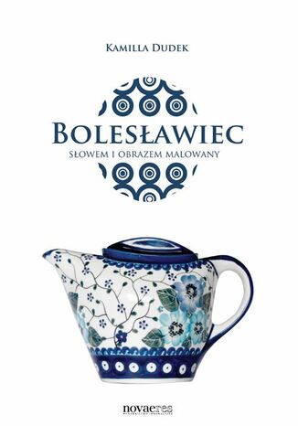 Bolesławiec słowem i obrazem malowany Kamilla Dudek - okladka książki