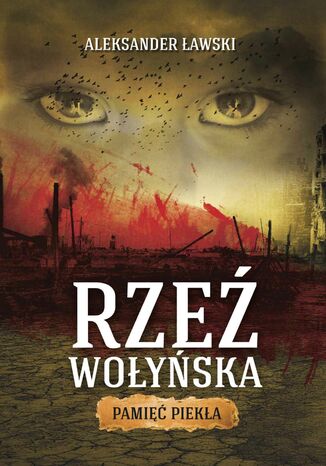 Rzeź wołyńska. Pamięć piekła Aleksander Ławski - okladka książki