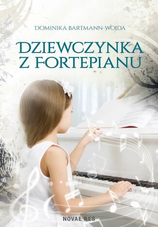 Dziewczynka z fortepianu Dominika Bartmann-Wojda - okladka książki