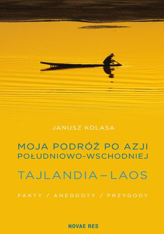 Moja podróż po Azji Południowo-Wschodniej. Tajlandia - Laos Janusz Kolasa - okladka książki