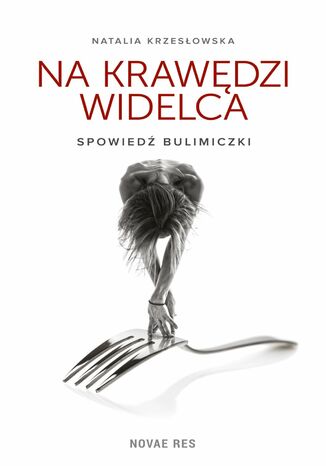 Na krawędzi widelca. Spowiedź bulimiczki Natalia Krzesłowska - okladka książki