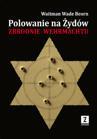 Polowanie na Żydów. Zbrodnie Wehrmachtu Waitman Wade Boern - okladka książki