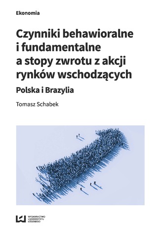 Czynniki behawioralne i fundamentalne a stopy zwrotu z akcji rynków wschodzących. Polska i Brazylia Tomasz Schabek - okladka książki