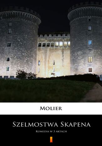 Szelmostwa Skapena. Komedia w 3 aktach Molier - okladka książki