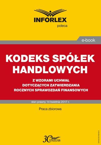 KODEKS SPÓŁEK HANDLOWYCH z wzorami uchwał dotyczących zatwierdzania rocznych sprawozdań finansowych Infor Pl - okladka książki