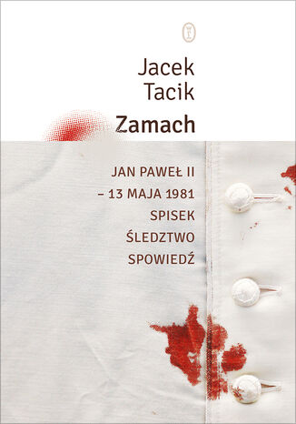 Zamach. Jan Paweł II  13 maja 1981. Spisek. Śledztwo. Spowiedź Jacek Tacik - okladka książki
