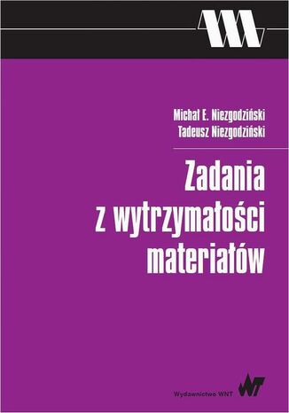 Zadania z wytrzymałości materiałów Tadeusz Niezgodziński, Michał E. Niezgodziński - okladka książki
