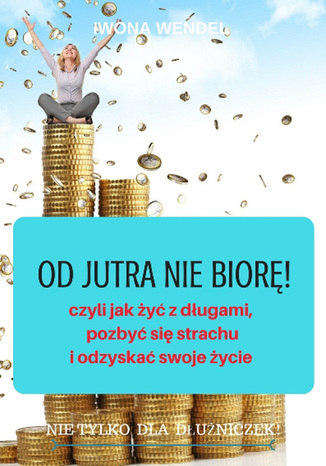Od jutra nie biorę! Iwona Wendel - okladka książki