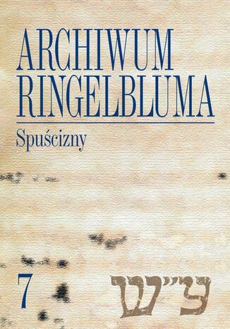 Archiwum Ringelbluma. Konspiracyjne Archiwum Getta Warszawy, tom 7. Spuścizny Katarzyna Person - okladka książki