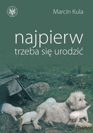 Najpierw trzeba się urodzić Marcin Kula - okladka książki