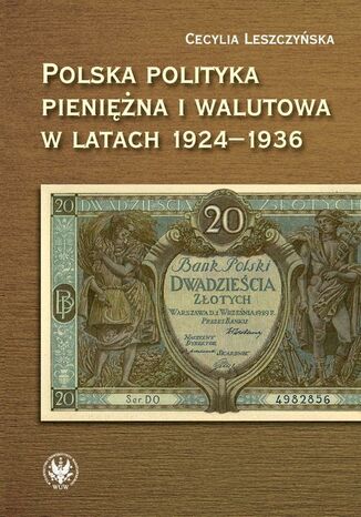 Polska polityka pieniężna i walutowa w latach 1924-1936 Cecylia Leszczyńska - okladka książki