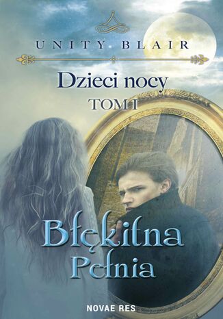 Dzieci nocy. Tom I. Błękitna pełnia Unity Blair - okladka książki