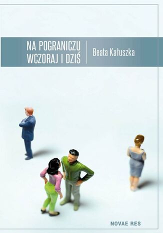 Na pograniczu wczoraj i dziś Beata Kałuszka - okladka książki