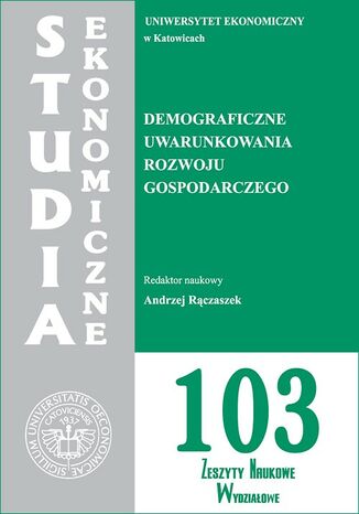 Studia Ekonomiczne. Demograficzne uwarunkowania rozwoju gospodarczego. SE 103 Andrzej Rączaszek - okladka książki