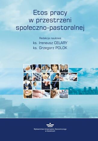 Etos pracy w przestrzeni społeczno-pastoralnej Ireneusz Celary, Grzegorz Polok - okladka książki