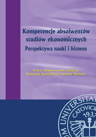 Kompetencje absolwentów studiów ekonomicznych. Perspektywa nauki i biznesu Krystyna Jędralska, Jolanta Bernais - okladka książki