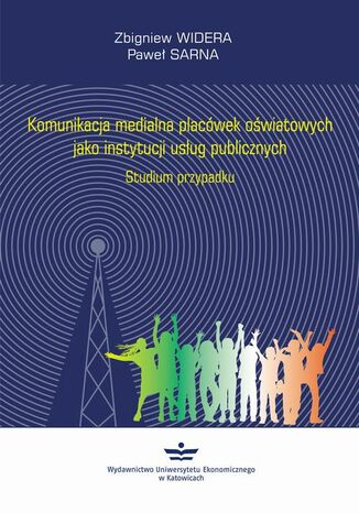 Komunikacja medialna placówek oświatowych jako instytucji usług publicznych Zbigniew Widera, Paweł Sarna - okladka książki