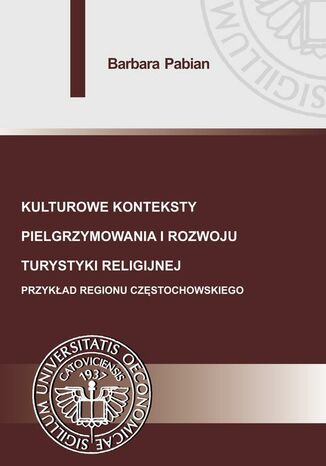 Kulturowe konteksty pielgrzymowania i rozwoju turystyki religijnej Barbara Pabian - okladka książki
