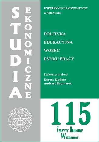 Studia Ekonomiczne. Polityka edukacyjna wobec rynku pracy. SE 115 Dorota Kotlorz, Andrzej Rączaszek - okladka książki