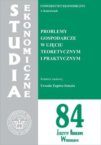 Studia Ekonomiczne. Problemy gospodarcze w ujęciu teoretycznym i praktycznym. SE 84 Urszula Zagóra-Jonszta - okladka książki