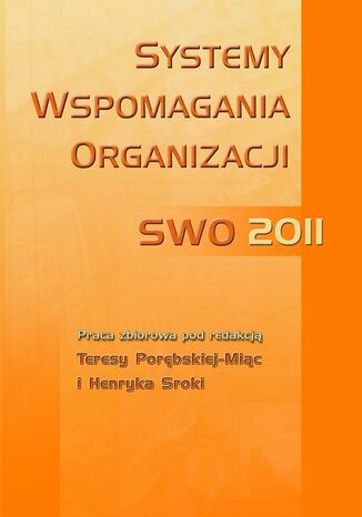 Systemy wspomagania organizacji SWO 2011 Henryk Sroka, Teresa Porębska-Miąc - okladka książki