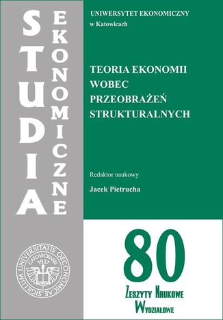 Studia Ekonomiczne. Teoria ekonomii wobec przeobrażeń strukturalnych. SE 80 Jacek Pietrucha - okladka książki
