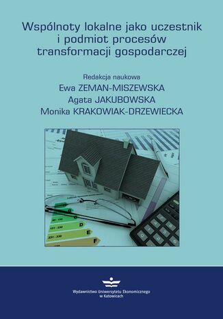 Wspólnoty lokalne jako uczestnik i podmiot procesów transformacji gospodarczej Ewa Zeman-Miszewska, Agata Jakubowska, Monika Krakowiak-Drzewiecka - okladka książki