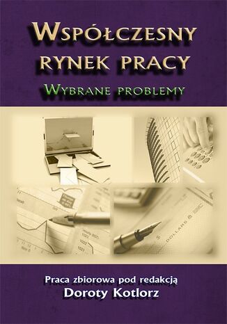 Współczesny rynek pracy. Wybrane problemy Dorota Kotlorz - okladka książki