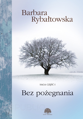 Bez pożegnania. Saga część 1 Barbara Rybałtowska - okladka książki