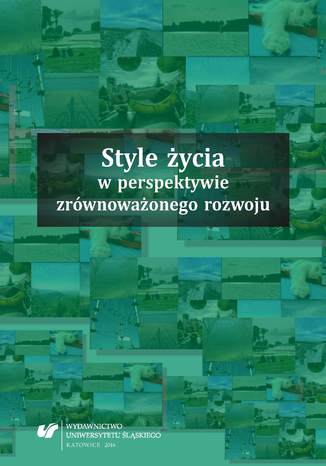 Style życia w perspektywie zrównoważonego rozwoju red. Jolanta Klimczak, red. Katarzyna Ponikowska - okladka książki