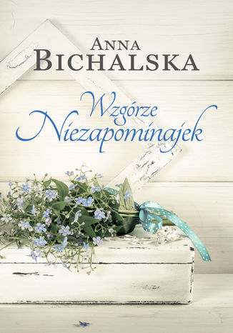 Wzgórze niezapominajek Anna Bichalska - okladka książki