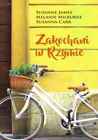Zakochani w Rzymie Susanne James, Melanie Milburne, Susanna Carr - okladka książki