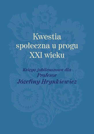 Kwestia społeczna u progu XXI wieku Ewa Giermanowska, Mariola Racław, Marek Rymsza, Zofia Kawczyńska-Butrym, Jolanta Kulpińska, Kaja Kojder, Elwira Wyszyńska, Zofia Wieluńska, Elżbieta Chojna, Marcin Szcześniak - okladka książki