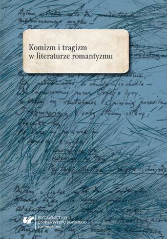 Komizm i tragizm w literaturze romantyzmu red. Marta Kalarus, red. Oskar Kalarus, red. Marek Piechota - okladka książki