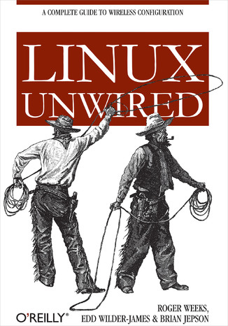 Linux Unwired. A Complete Guide to Wireless Configuration Roger Weeks, Edd Wilder-James, Brian Jepson - okladka książki
