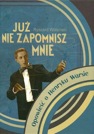 Już nie zapomnisz mnie. Opowieść o Henryku Warsie Ryszard Wolański - okladka książki