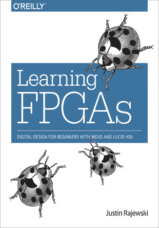 Learning FPGAs. Digital Design for Beginners with Mojo and Lucid HDL Justin Rajewski - okladka książki