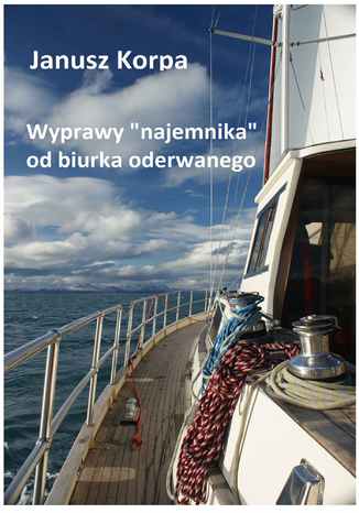 Wyprawy "najemnika" od biurka oderwanego Janusz Korpa - okladka książki