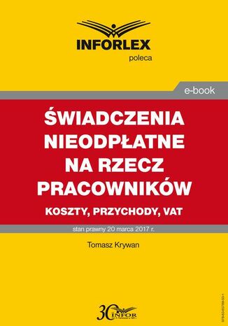 ŚWIADCZENIA NIEODPŁATNE NA RZECZ PRACOWNIKÓW koszty, przychody, VAT Tomasz Krywan - okladka książki