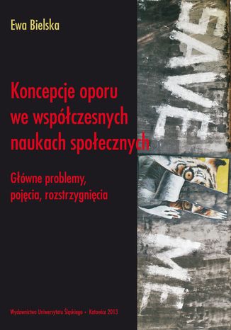 Koncepcje oporu we współczesnych naukach społecznych. Główne problemy, pojęcia, rozstrzygnięcia Ewa Bielska - okladka książki