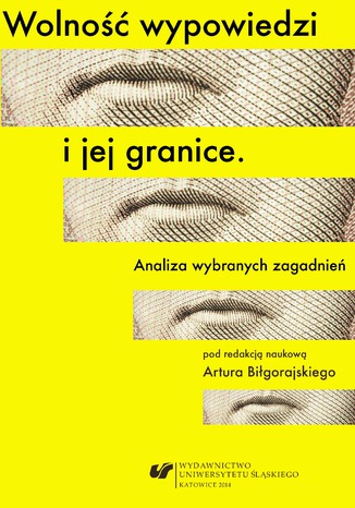 Wolność wypowiedzi i jej granice. Analiza wybranych zagadnień red. Artur Biłgorajski - okladka książki
